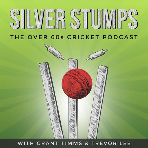 Silver Stumps - the Over 60s/70s Cricket Podcast