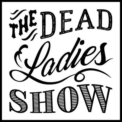Dead Ladies Show Podcast