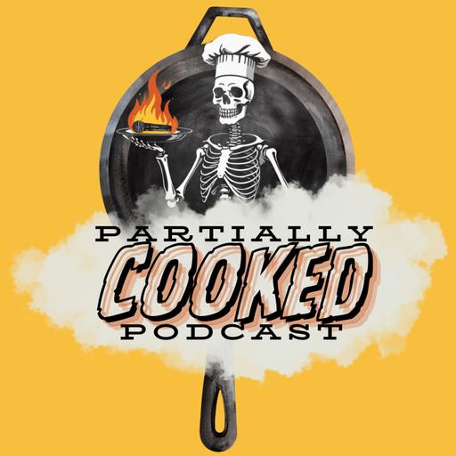 Partially Cooked Podcast