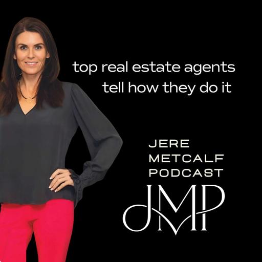 Top Real Estate Agents Tell How They Do It: Jere Metcalf Podcast