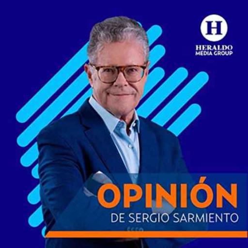 Opinión con Sergio Sarmiento