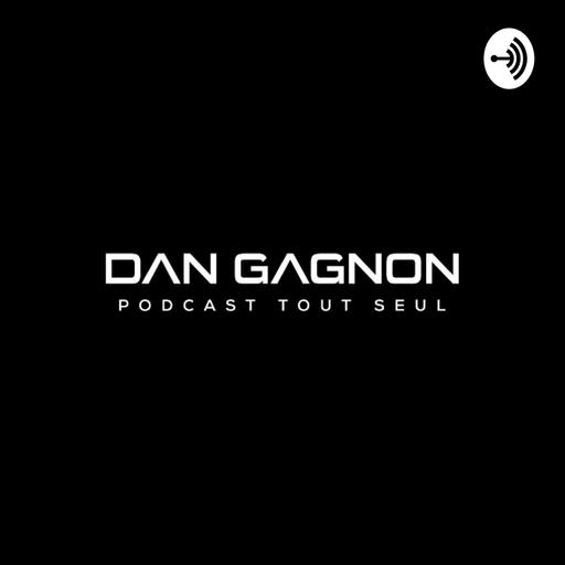 Dan Gagnon - Podcast Tout Seul