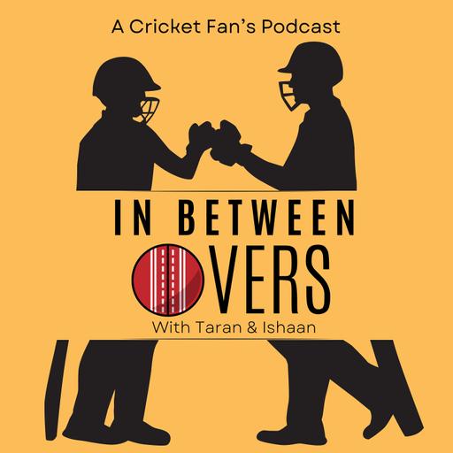 In Between Overs - A Cricket Fan's Podcast