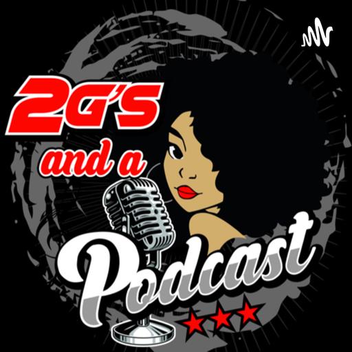 2Gs & a Podcast