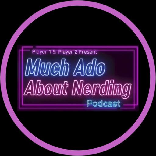 Much Ado About Nerding Podcast