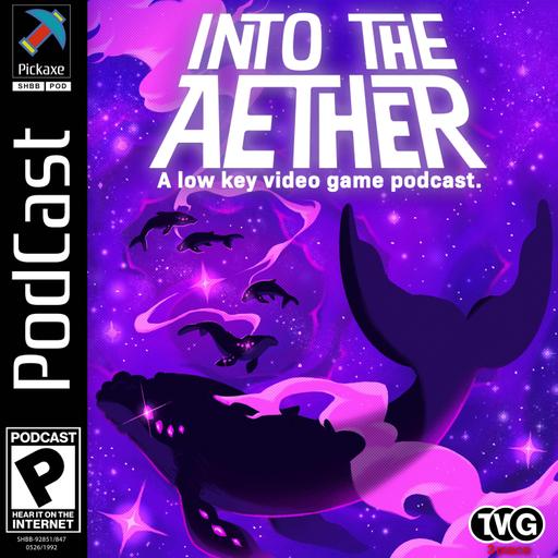 Into the Aether - A Low Key Video Game Podcast
