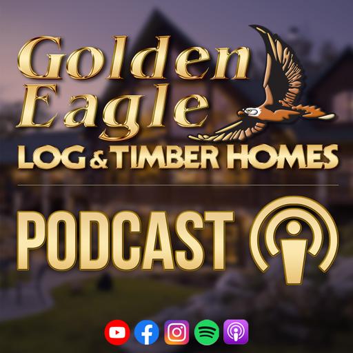 Golden Eagle Log and Timber Homes Podcast