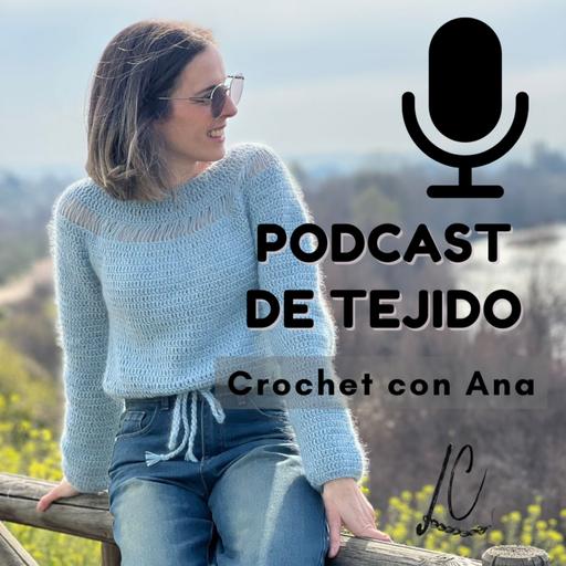 Crochet con Ana: el Podcast de Tejido de Lanamala Crochet