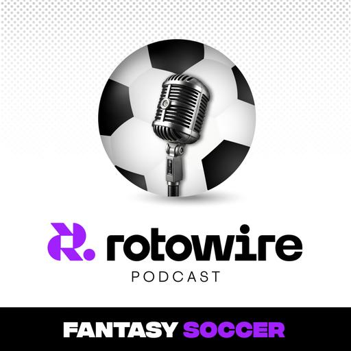 RotoWire Fantasy Soccer Podcast