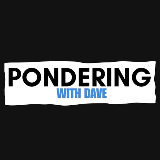 Pondering With Dave