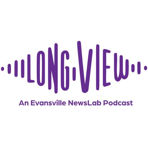 The Long View: An Evansville NewsLab Podcast