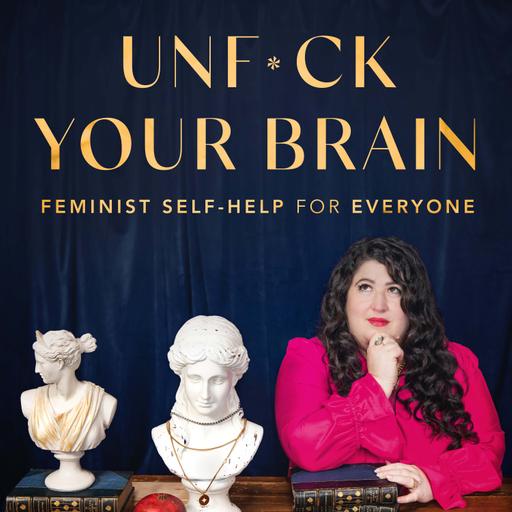 UnF*ck Your Brain: Feminist Self-Help for Everyone