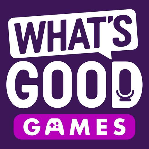 What's Good Games: A Video Game Podcast