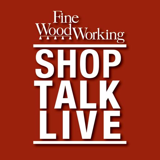 Shop Talk Live - Fine Woodworking