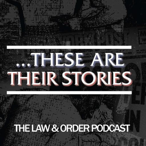 ...These Are Their Stories: The Law & Order Podcast