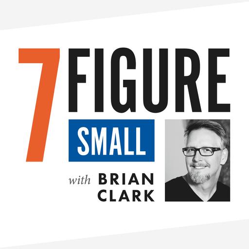 7-Figure Small with Brian Clark