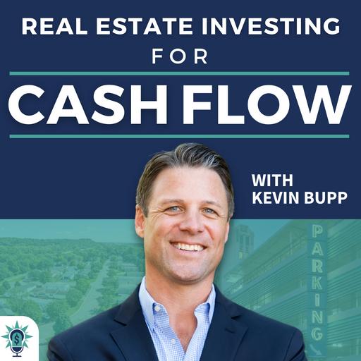 Real Estate Investing for Cash Flow with Kevin Bupp