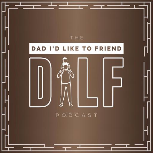 DILF (Dad I'd Like To Friend)