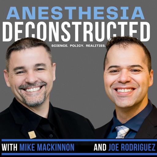 Anesthesia Deconstructed: Science. Policy. Realities.