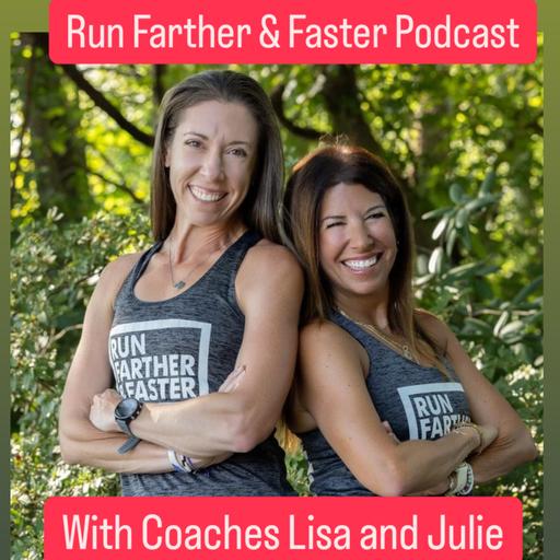 Run Farther &amp; Faster — The Podcast with Coaches Lisa Levin and Julie Sapper