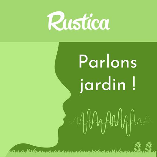 Parlons jardin avec Rustica