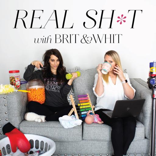 Real Sh*t with Brit and Whit