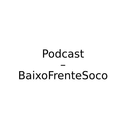 Podcast – BaixoFrenteSoco