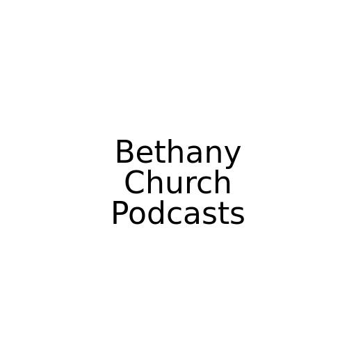 Bethany Church Podcasts