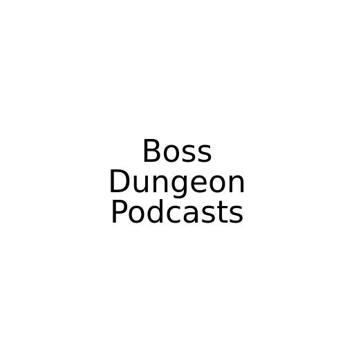 Boss Dungeon Podcasts