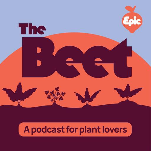 The Beet: A Podcast For Plant Lovers