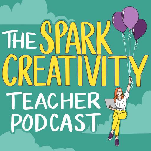 The Spark Creativity Teacher Podcast | ELA