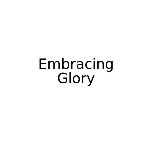 Embracing Glory