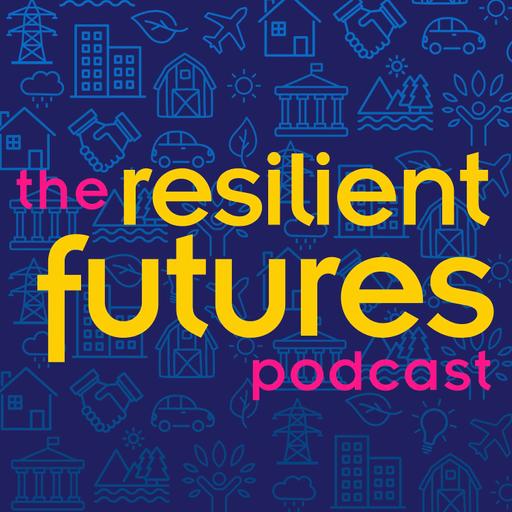 Resilient Futures Podcast (Formerly Future Cities)