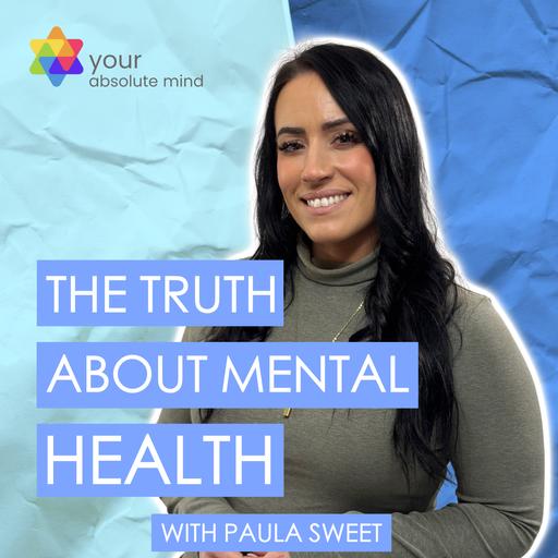 The Truth About Mental Health by Paula Sweet at Absolute Mind