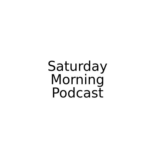 Saturday Morning Podcast