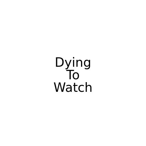 Dying To Watch