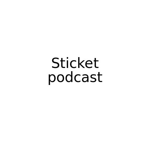 Sticket podcast
