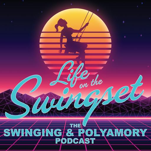 Life on the Swingset - The Swinging & Polyamory Podcast