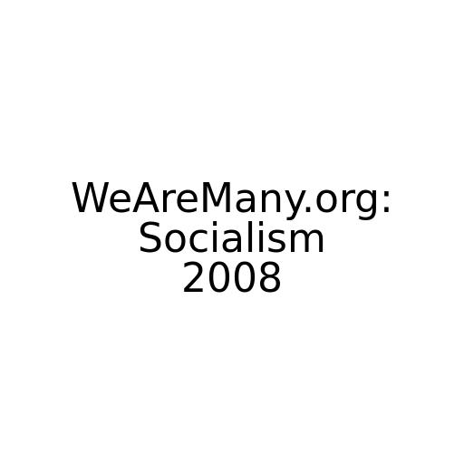 WeAreMany.org: Socialism 2008