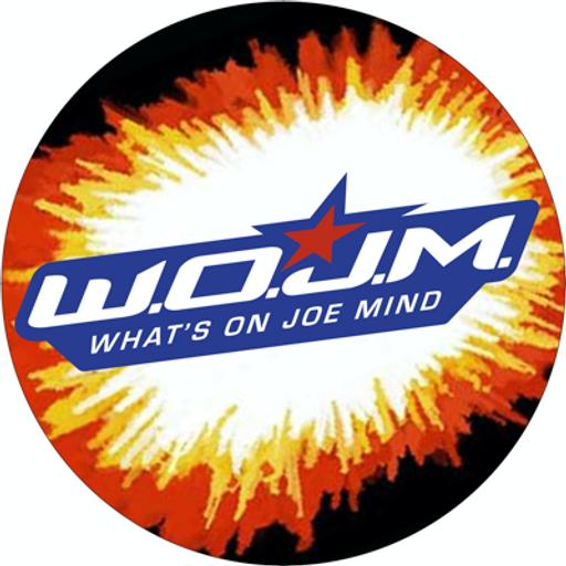 WOJM: What’s On Joe Mind?