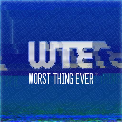 Worst Thing Ever