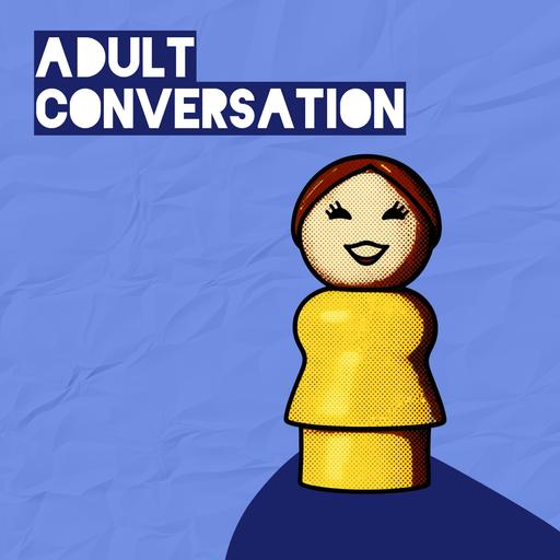 Adult Conversation Parenting Podcast