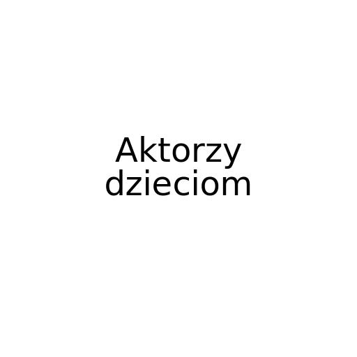 Aktorzy dzieciom