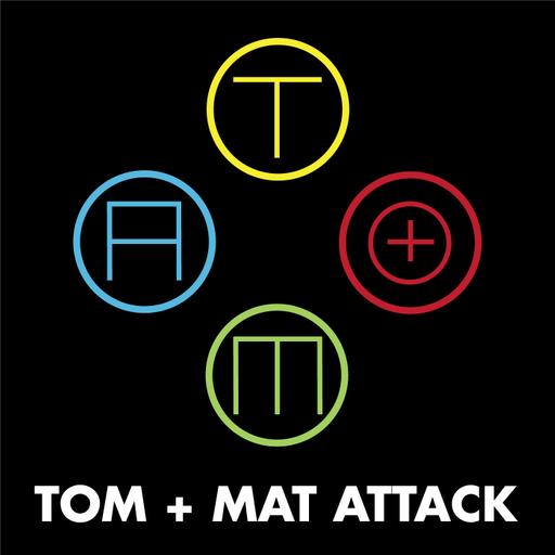 Tom + Mat Attack