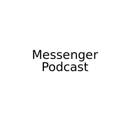 Messenger Podcast